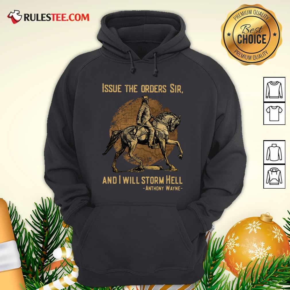 Top Issue The Orders Sir And I Will Storm Hell Anthony Wayne Shirt