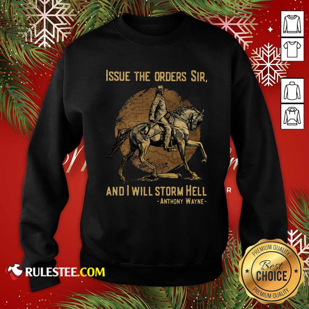 Top Issue The Orders Sir And I Will Storm Hell Anthony Wayne Shirt