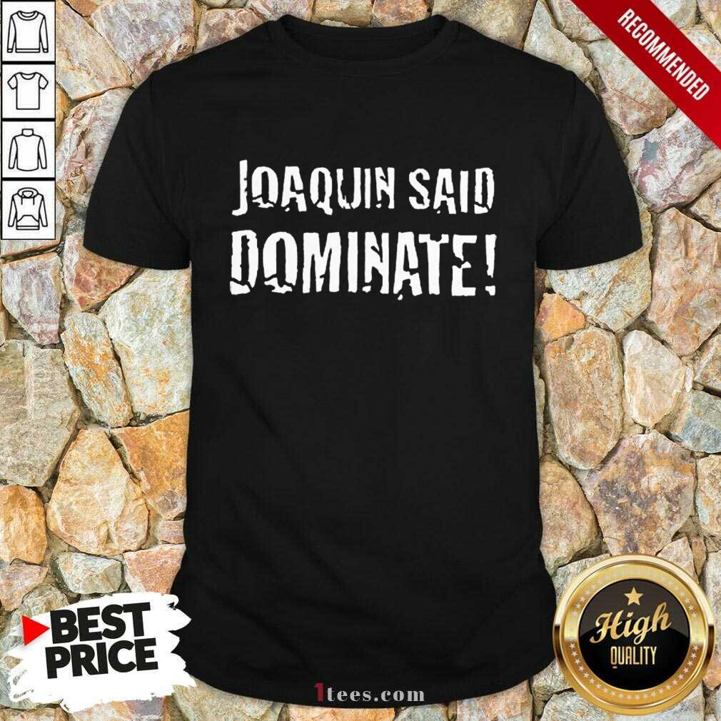 Top Joaquin Said Dominate Shirt