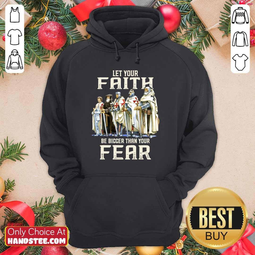 Top Let Your Faith Be Bigger Than Your Fear Shirt