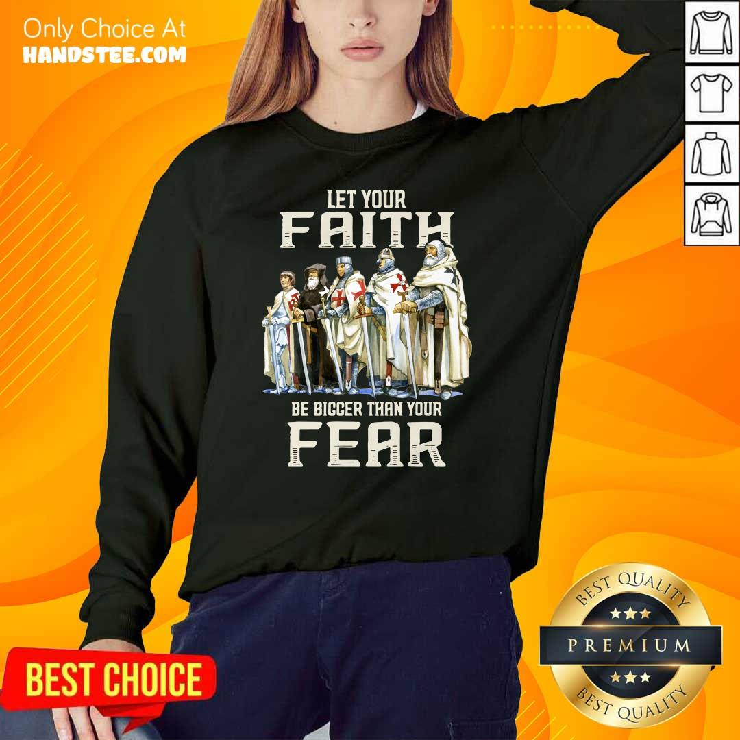 Top Let Your Faith Be Bigger Than Your Fear Shirt