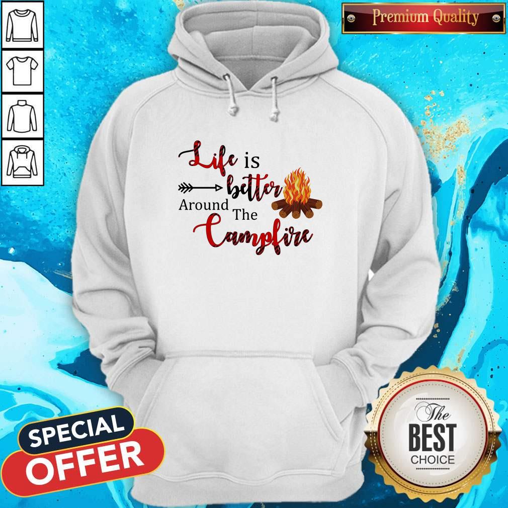 Top Life Is Better Around The Campfire Shirt