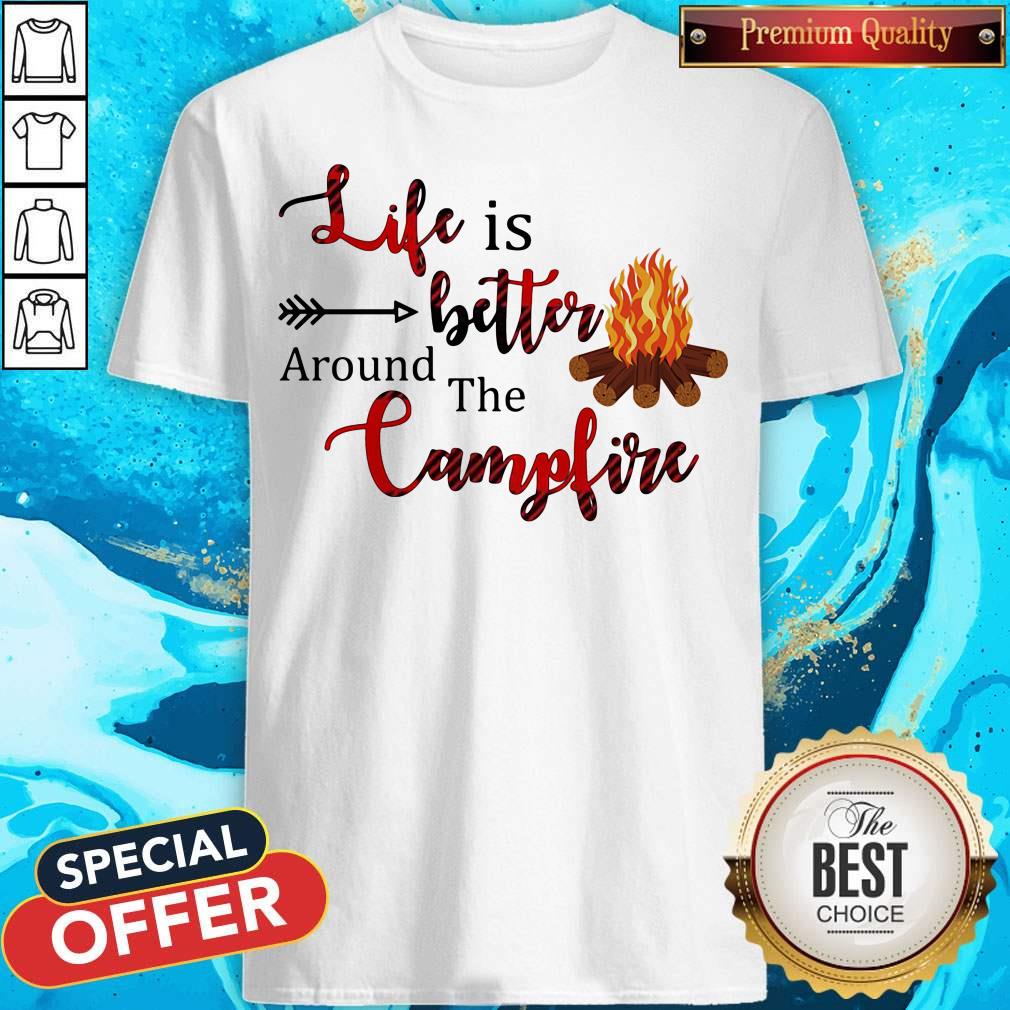 Top Life Is Better Around The Campfire Shirt