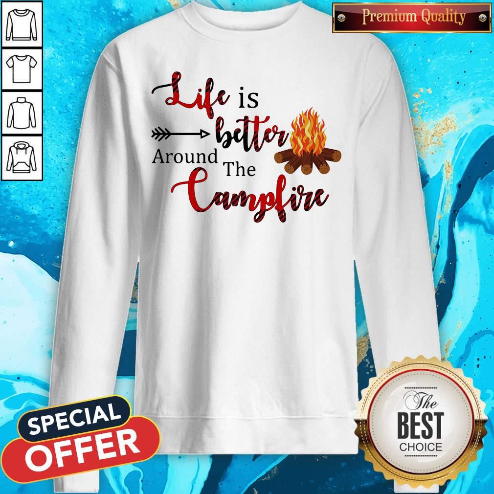 Top Life Is Better Around The Campfire Shirt