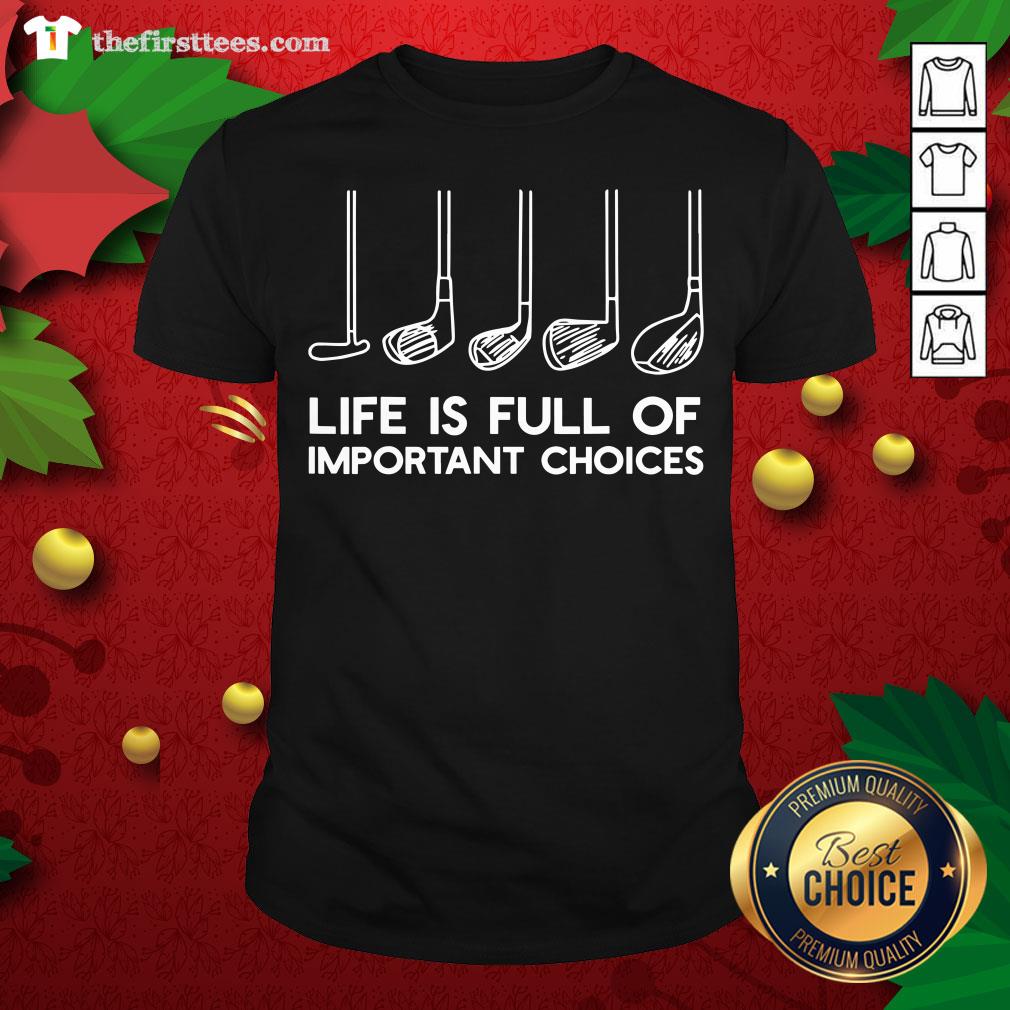 Top Life Is Full Of Important Choices Golf Shirt
