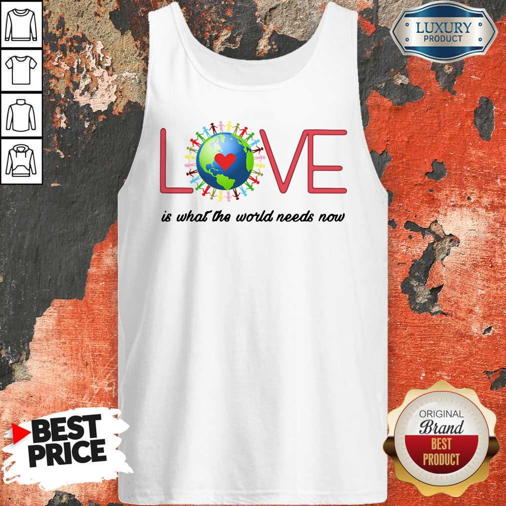 Top Love Together World Is What The World Need Now Shirt