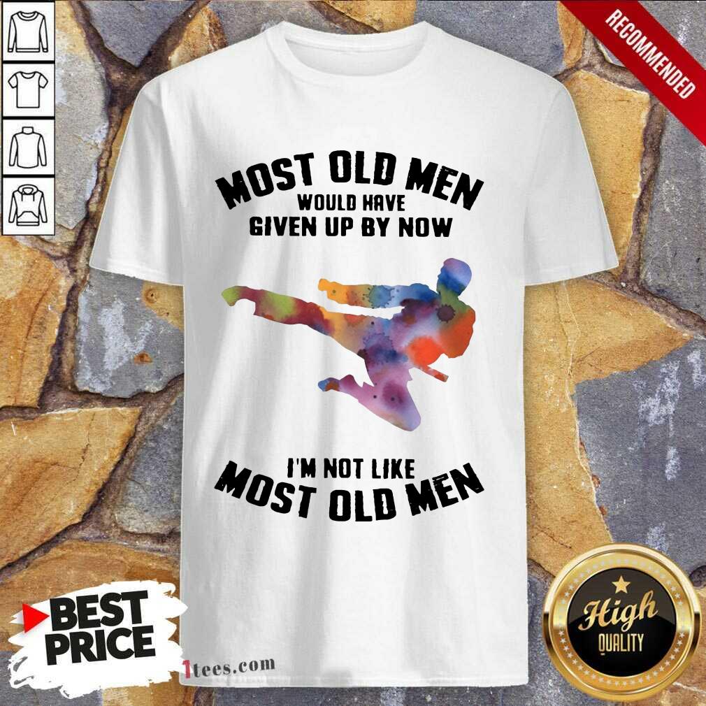 Top Most Old Men Would Have Given Up By Now Karate LGBT Shirt