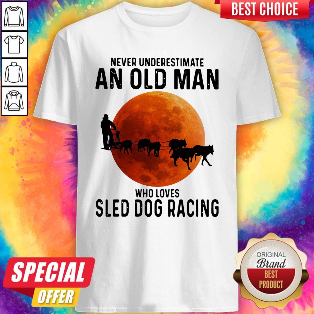 Top Never Underestimate An Old Man Who Loves Sled Dog Racing Sunset Shirt