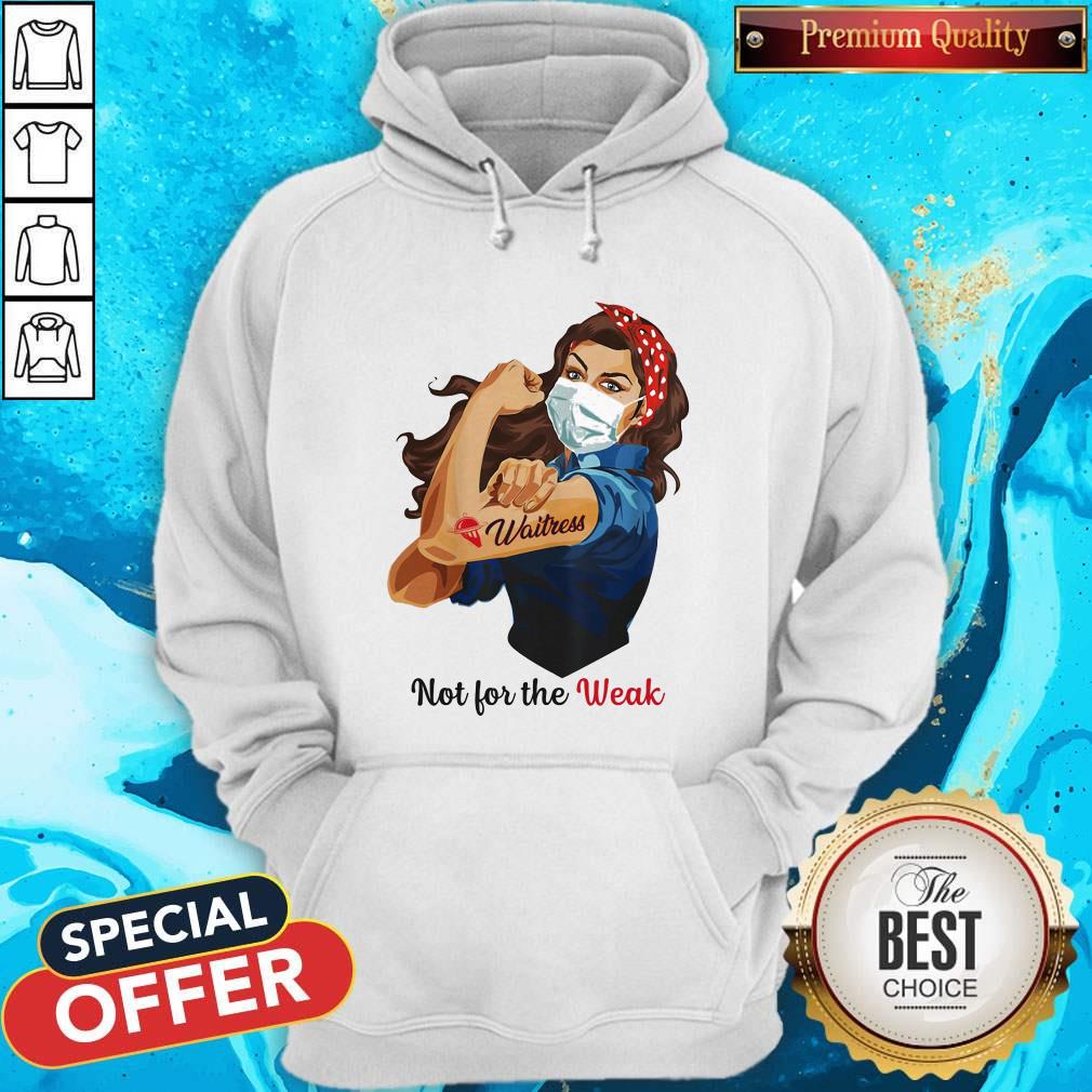 Top Not For The Weak Lady Strong Waitress Shirt