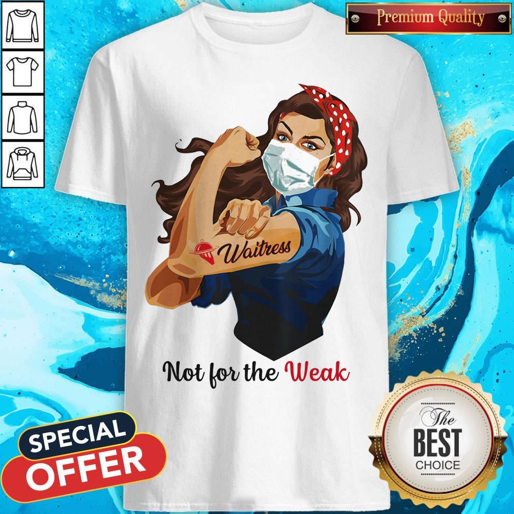 Top Not For The Weak Lady Strong Waitress Shirt