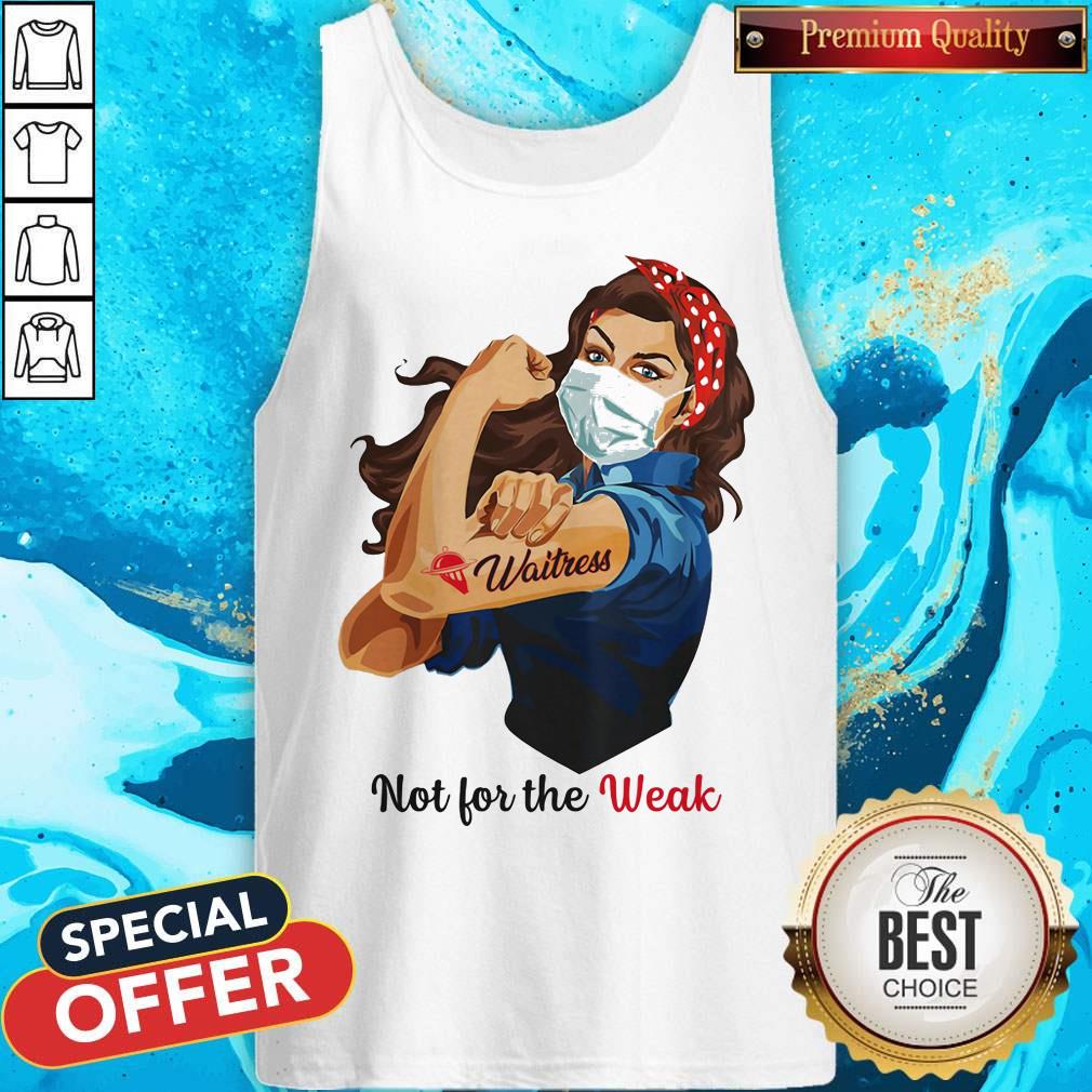 Top Not For The Weak Lady Strong Waitress Shirt