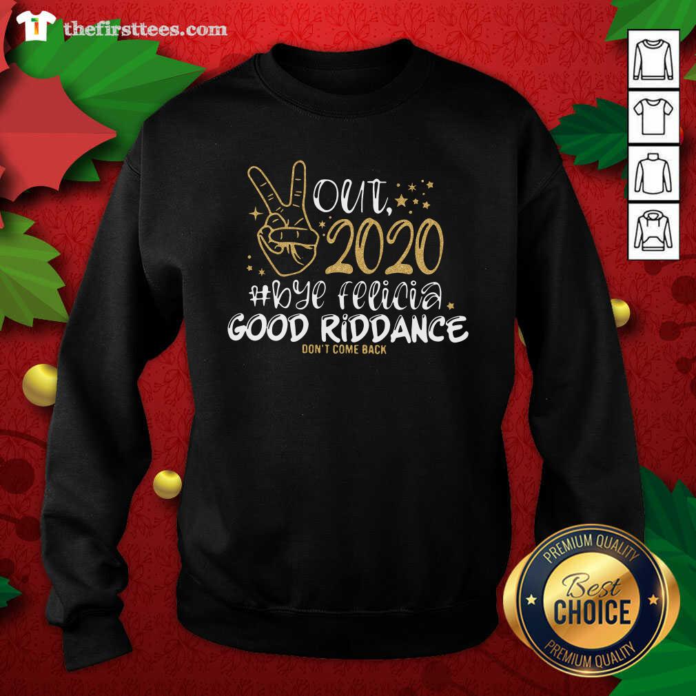 Top Out 2020 Bye Felicia Good Riddance Don’t Come Back Shirt
