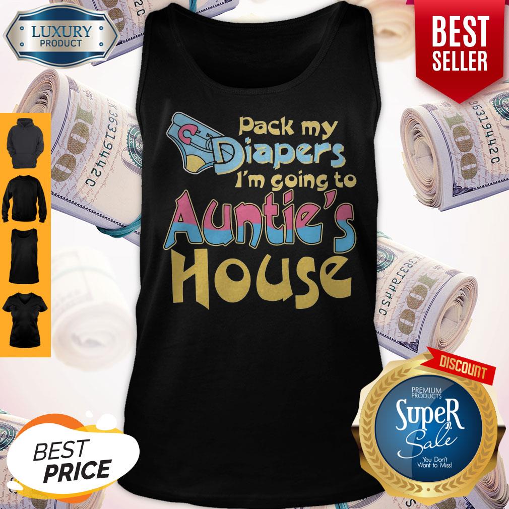 Top Pack My Diapers Im Going To Aunties House Shirt