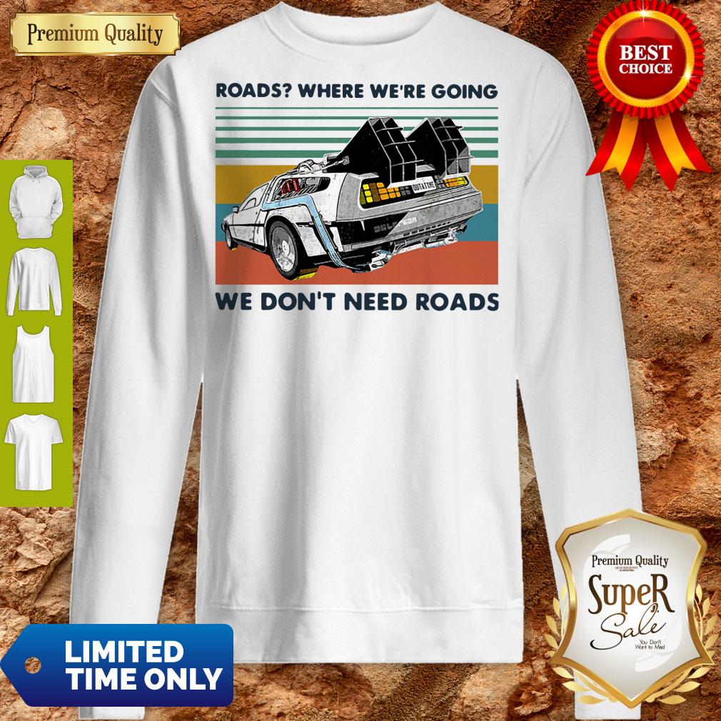 Top Roads where we’re going we don’t need roads vintage shirt