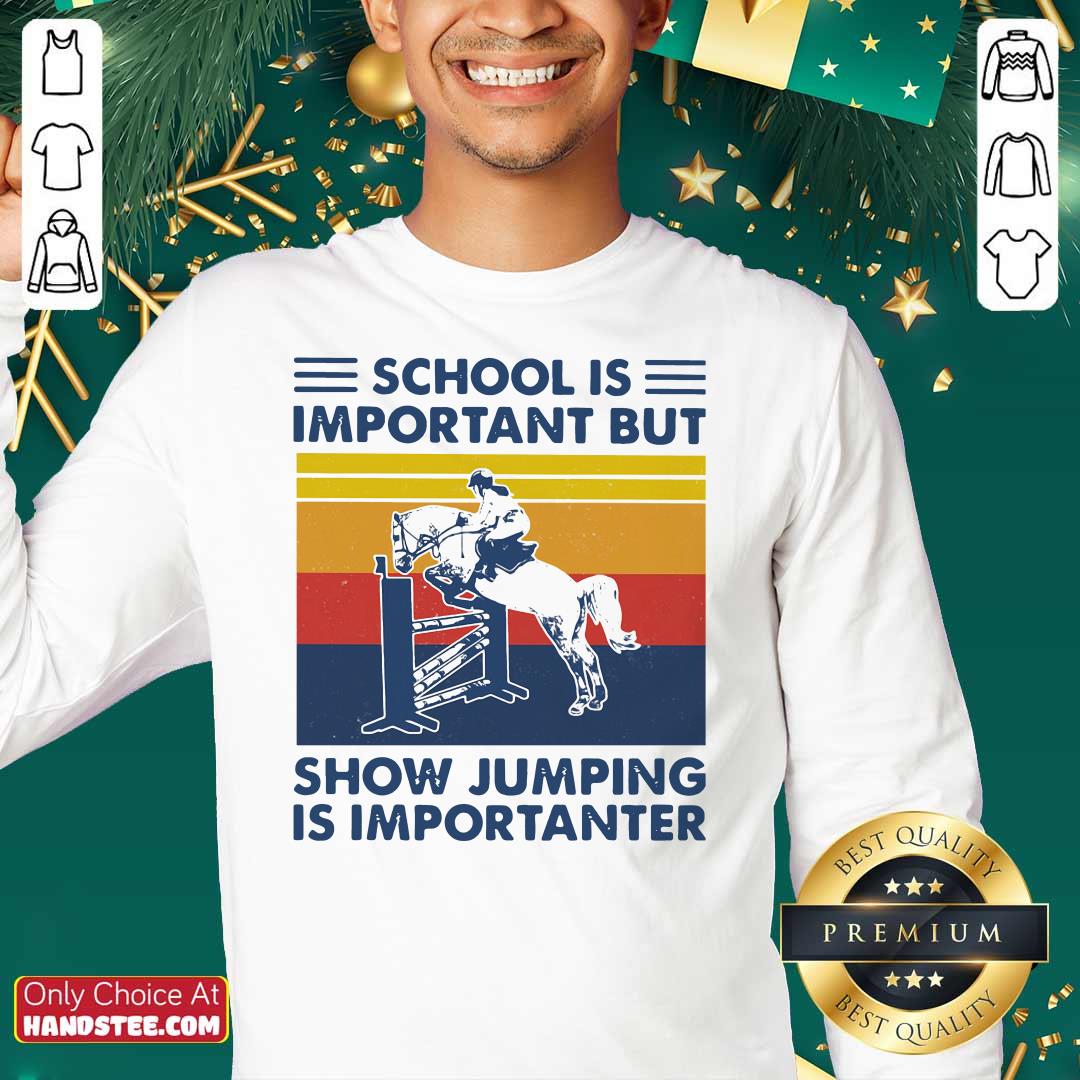 Top School Is Important But Show Jumping Is Importanter Vintage Shirt