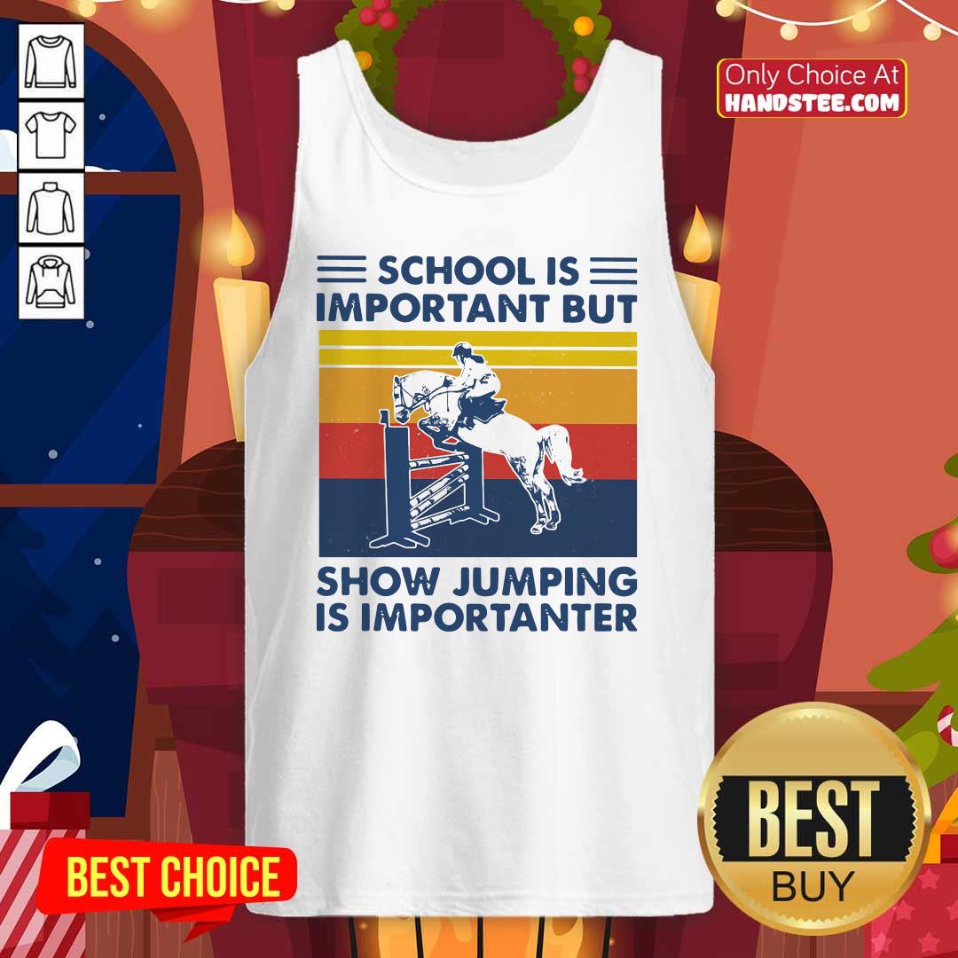 Top School Is Important But Show Jumping Is Importanter Vintage Shirt