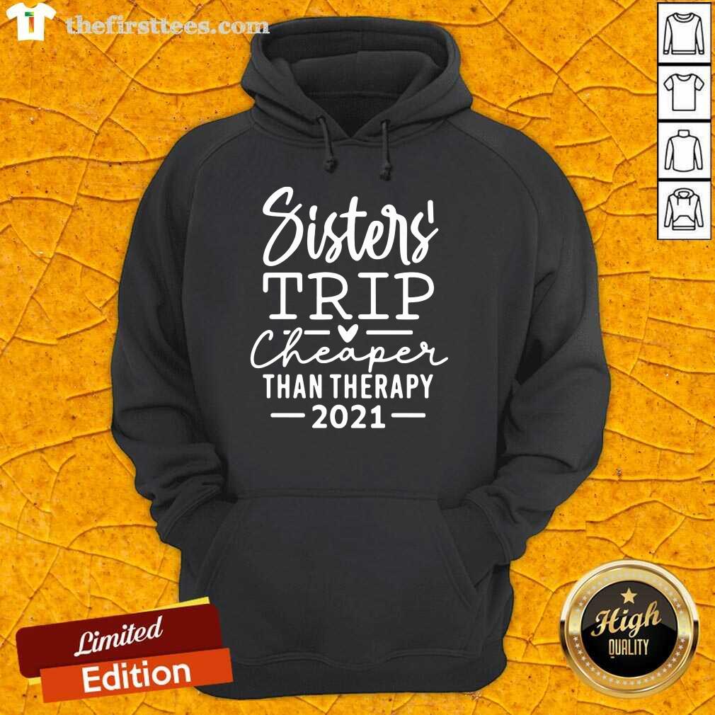 Top Sister Trip Cheaper Than Therapy 2021 Shirt