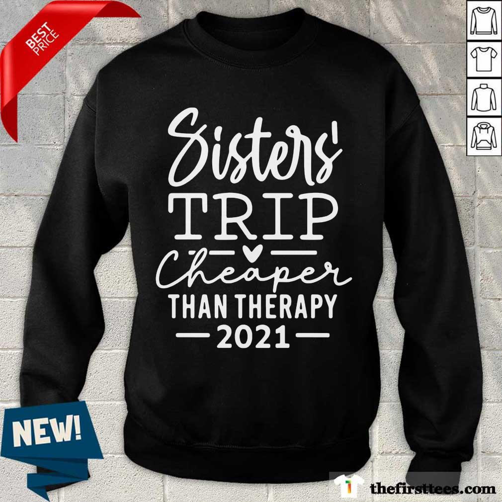 Top Sister Trip Cheaper Than Therapy 2021 Shirt
