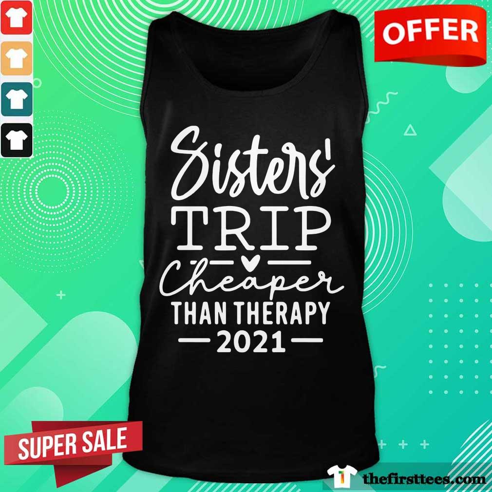 Top Sister Trip Cheaper Than Therapy 2021 Shirt