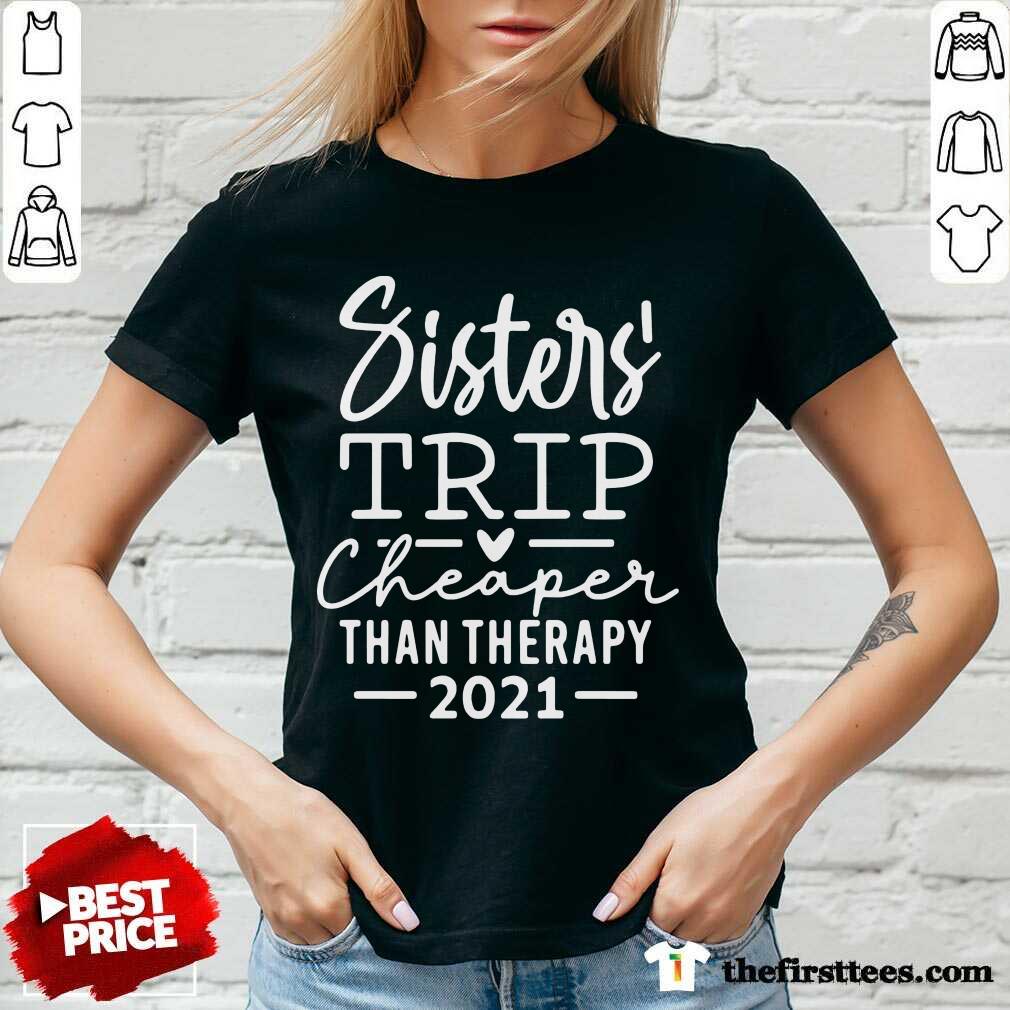 Top Sister Trip Cheaper Than Therapy 2021 Shirt