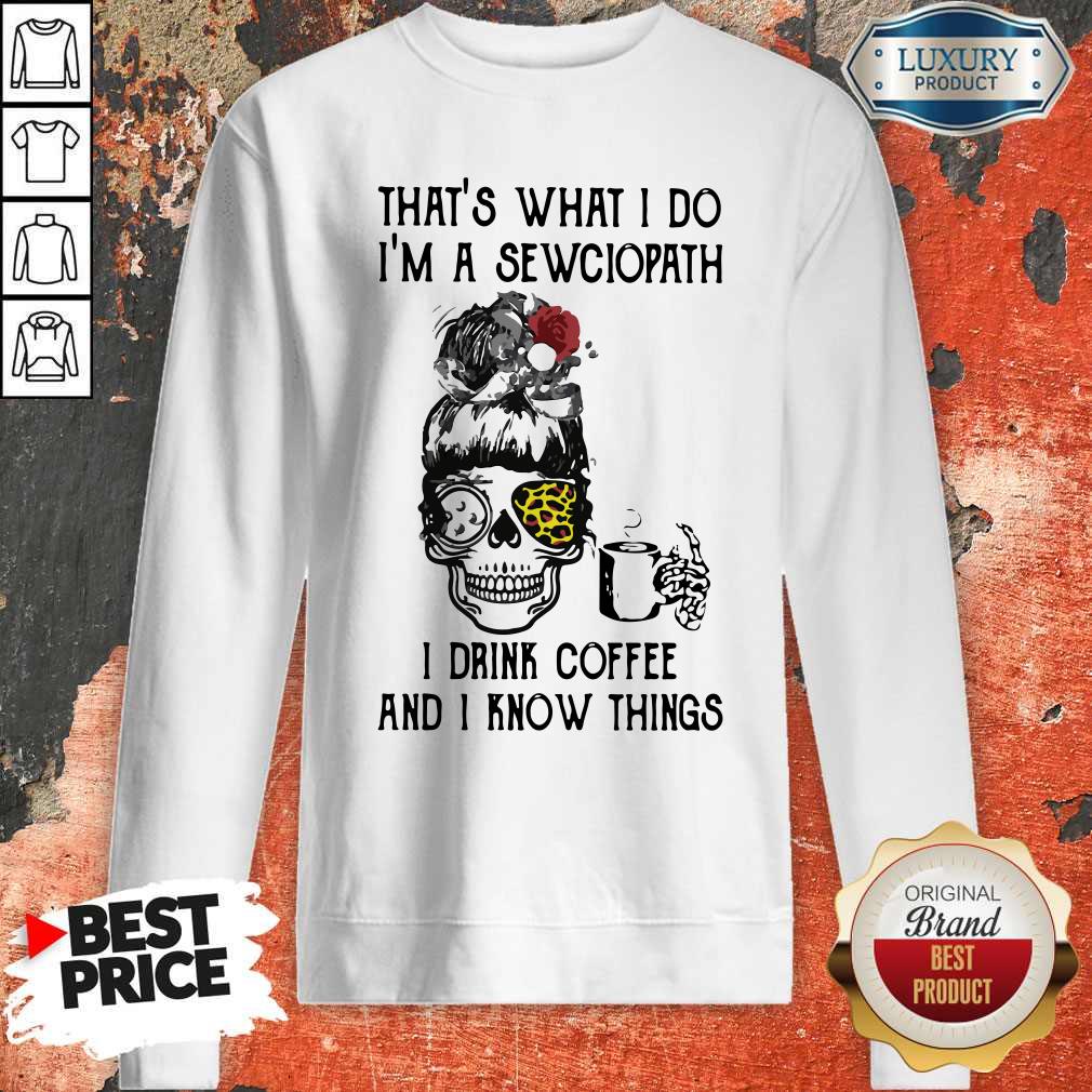 top-skull-girl-leopard-sewing-thats-what-i-do-im-a-sewciopath-i-drink-coffee-and-i-know-things-sweatshirt.jpg