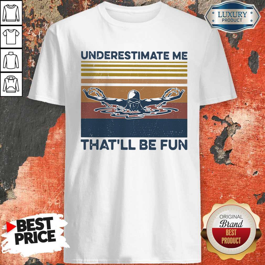 Top Swimming Underestimate Me That’ll Be Fun Vintage Retro Shirt