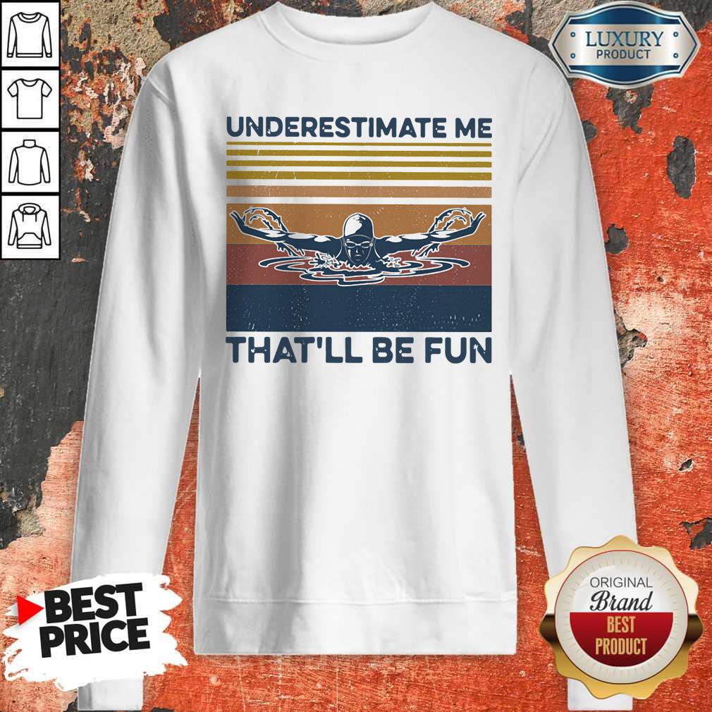 Top Swimming Underestimate Me That’ll Be Fun Vintage Retro Shirt