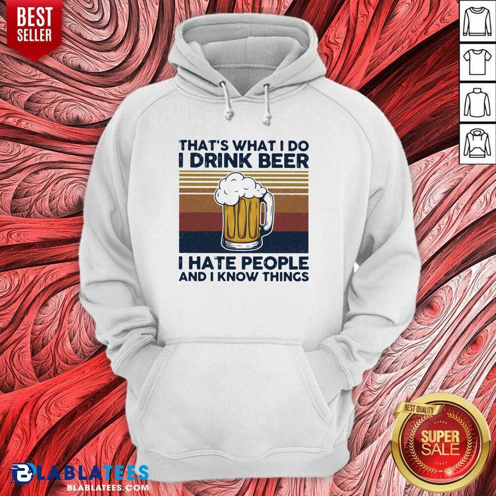 Top That's What I Do I Drink Beer I Hate People And I Know Thing Vintage Shirt