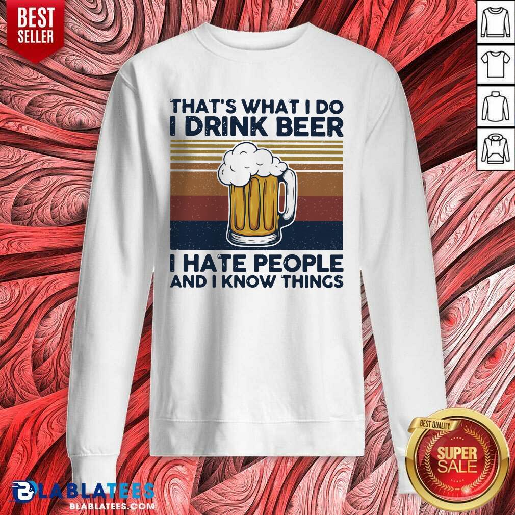 Top That's What I Do I Drink Beer I Hate People And I Know Thing Vintage Shirt