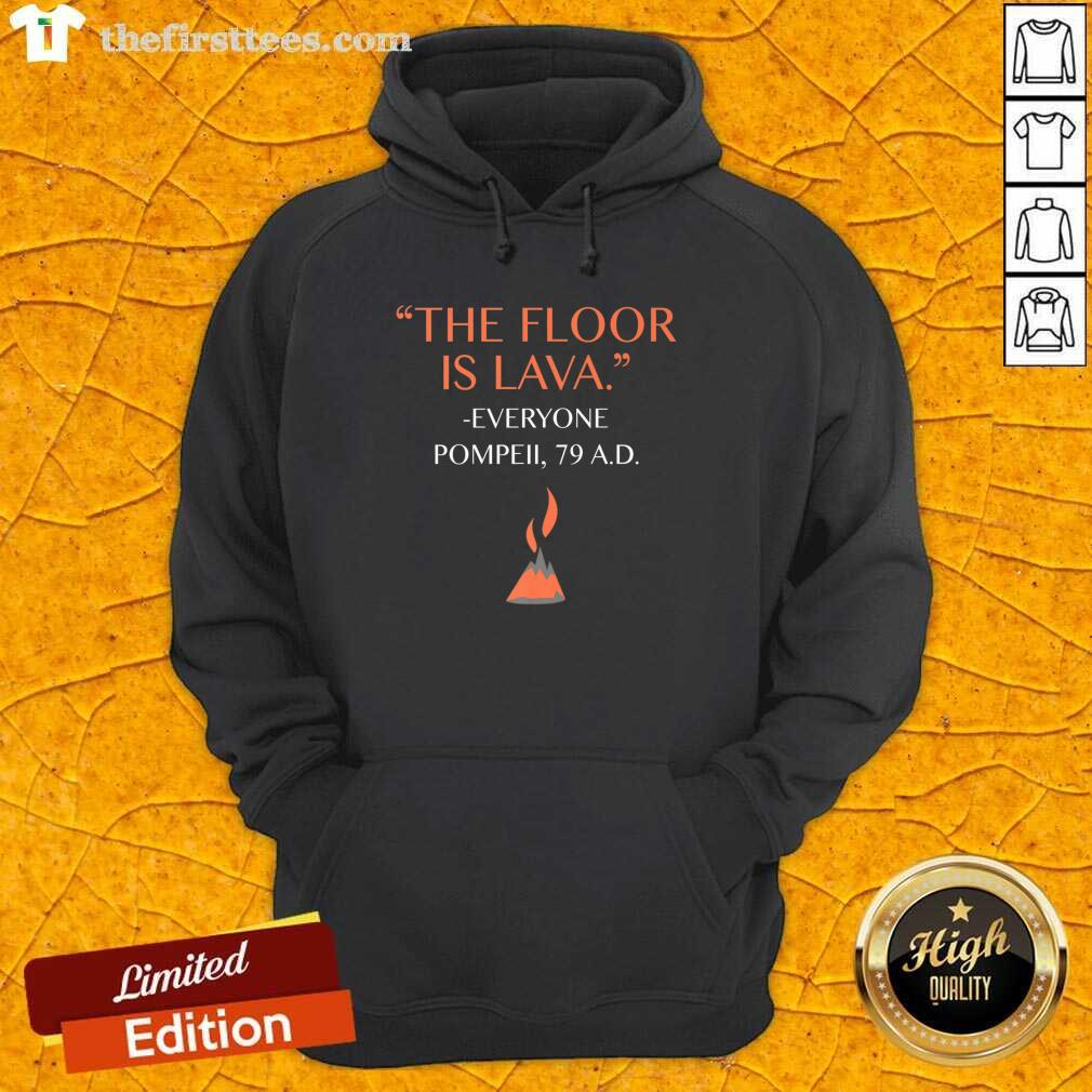 Top The Floor Is Lava Everyone Pompeii 79 AD Shirt