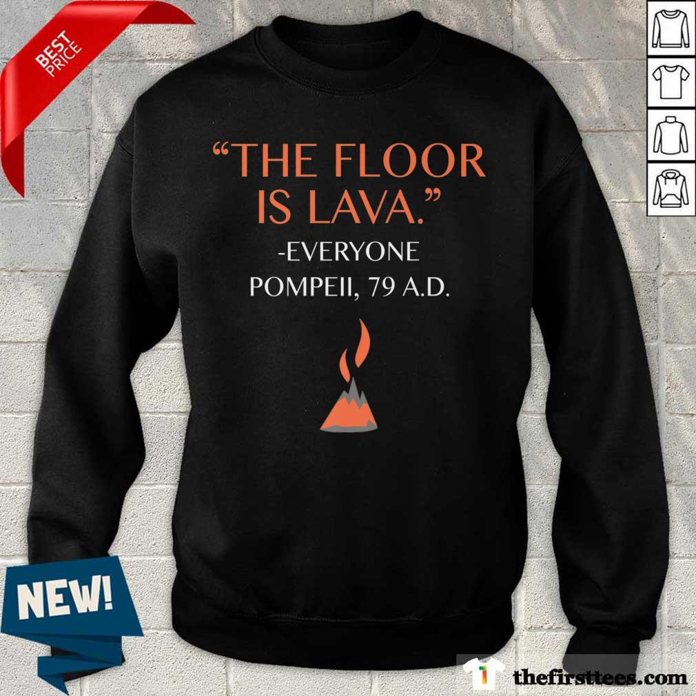 Top The Floor Is Lava Everyone Pompeii 79 AD Shirt