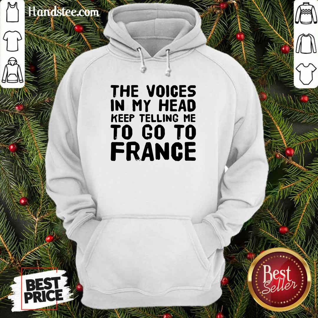 Top The Voices In My Head Telling Me To Go To France Shirt