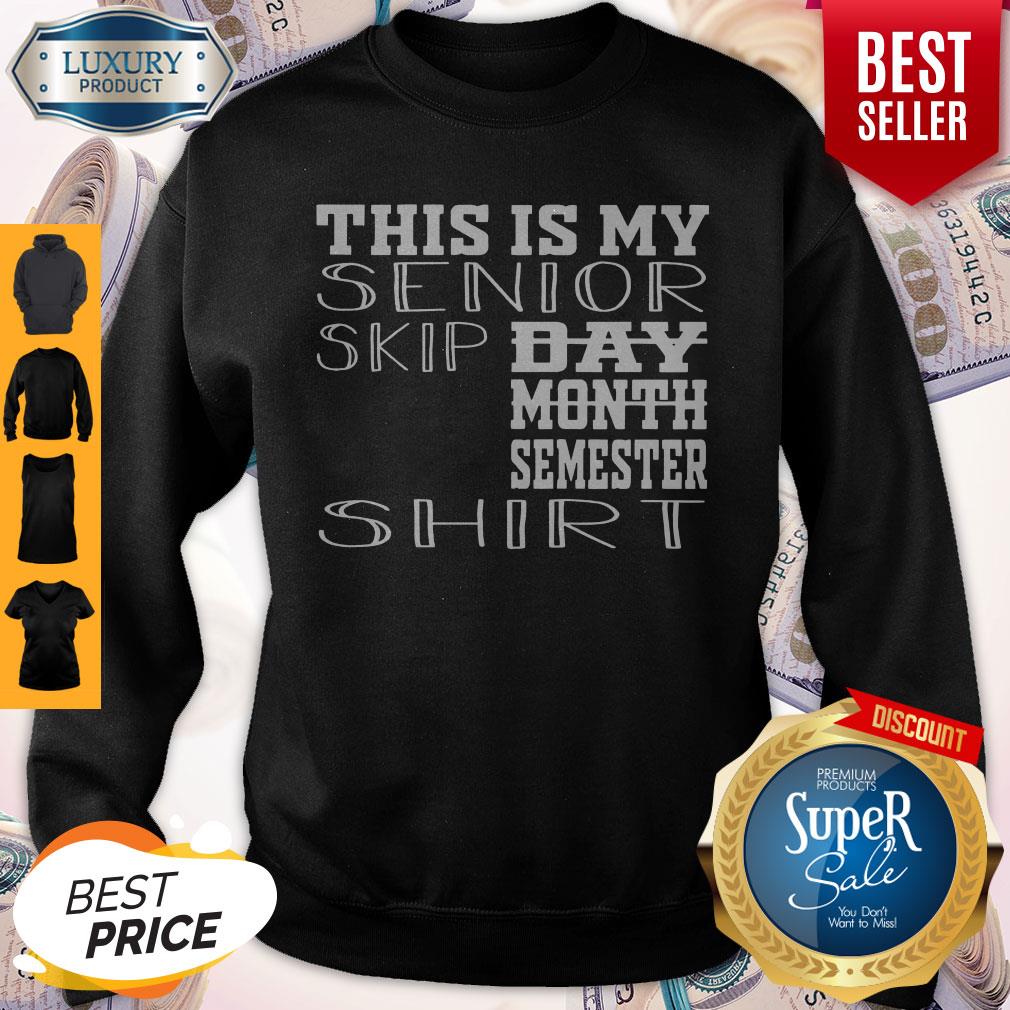 Top This Is My Senior Skip Day Month Semester Shirt