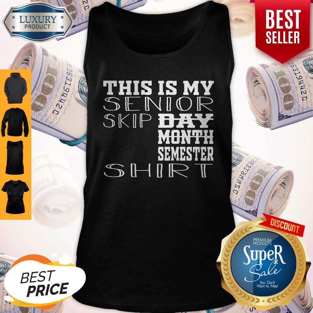 Top This Is My Senior Skip Day Month Semester Shirt