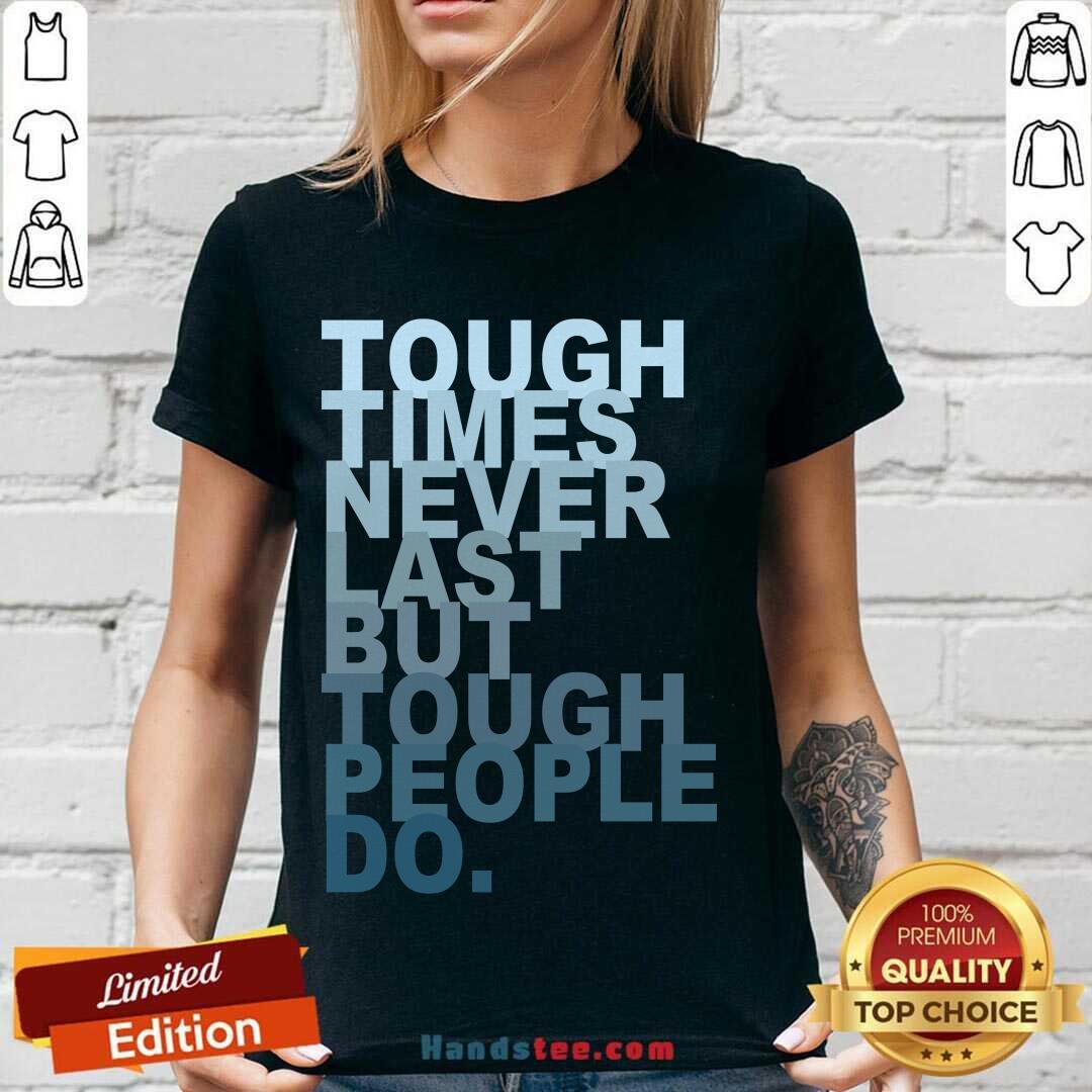 Top Tough Times Never Last But Tough People Do Shirt