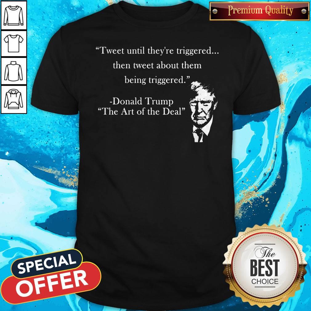 top-tweet-until-theyre-triggered-then-tweet-about-them-being-triggered-shirt.jpg
