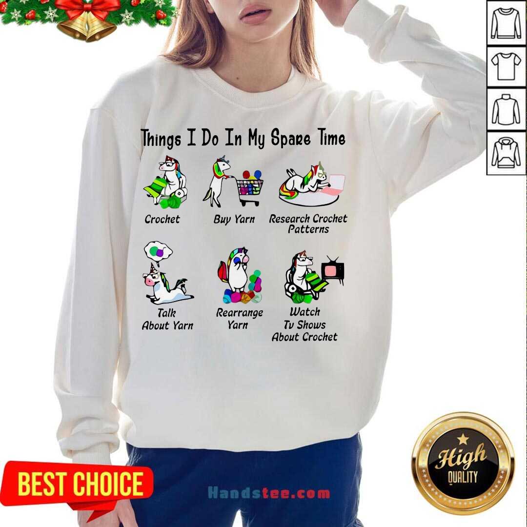 top-unicorn-things-i-do-in-my-spare-time-crochet-buy-yarn-research-crochet-patterns-sweatshirt.jpg