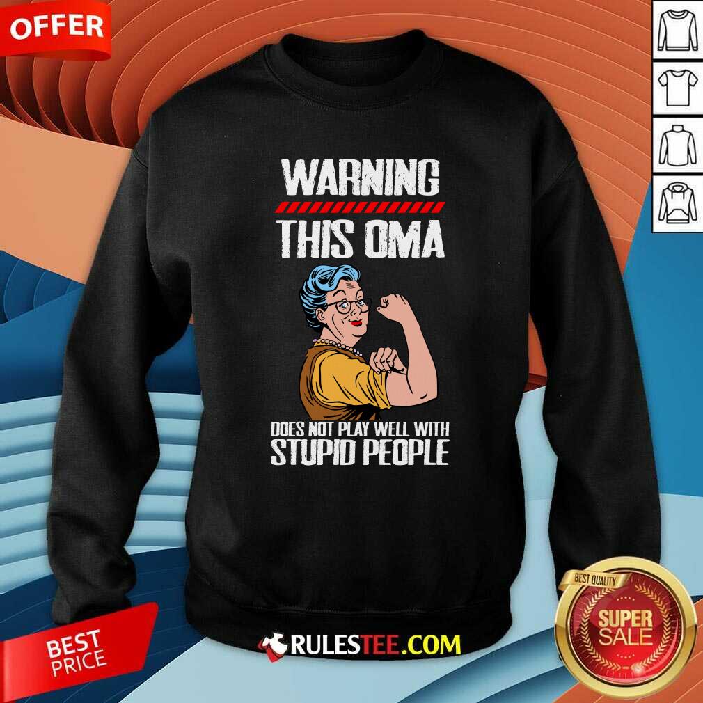 Top Warning This OMA Does Not Play Well With Stupid People Grandma Shirt