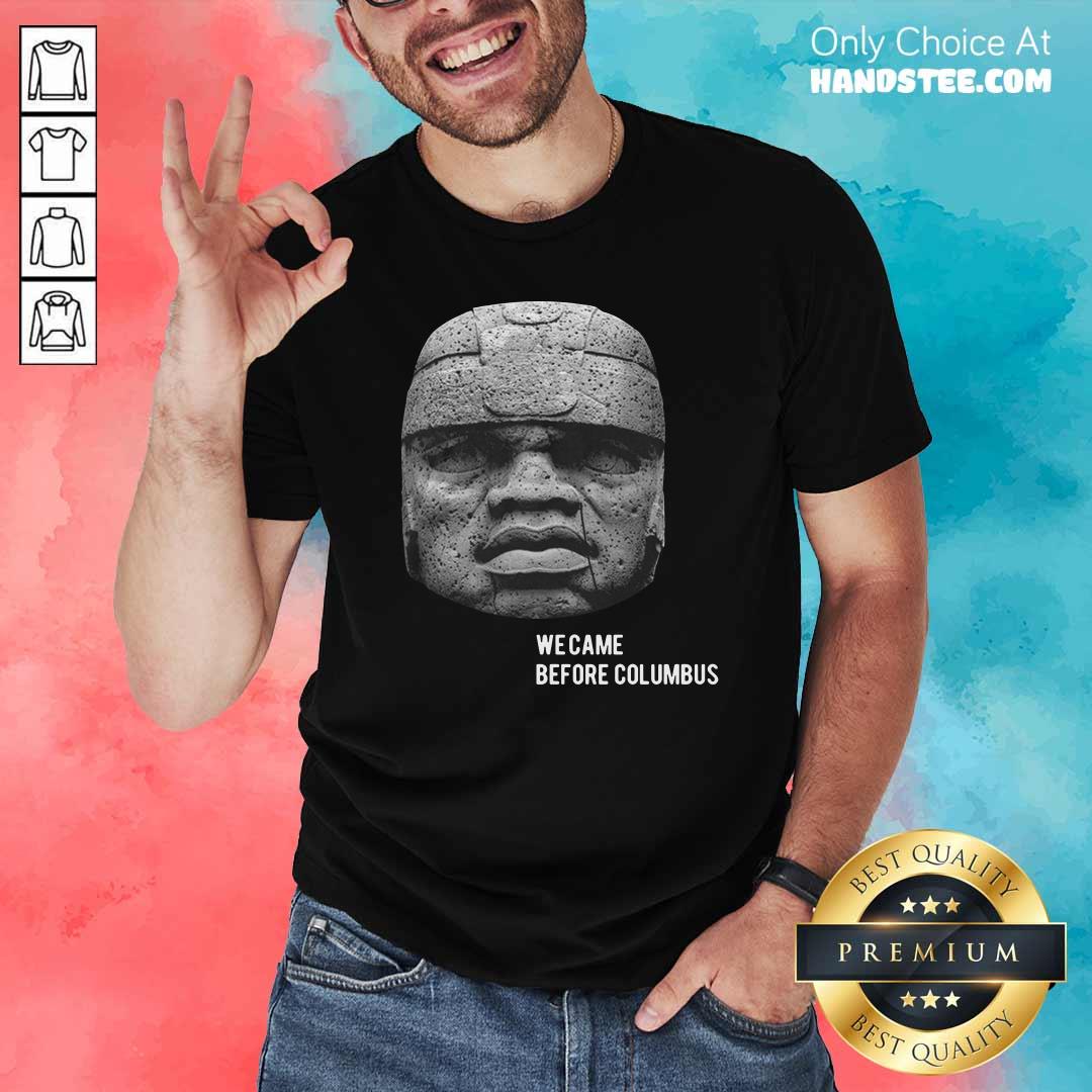 Top We Came Before Columbus Shirt
