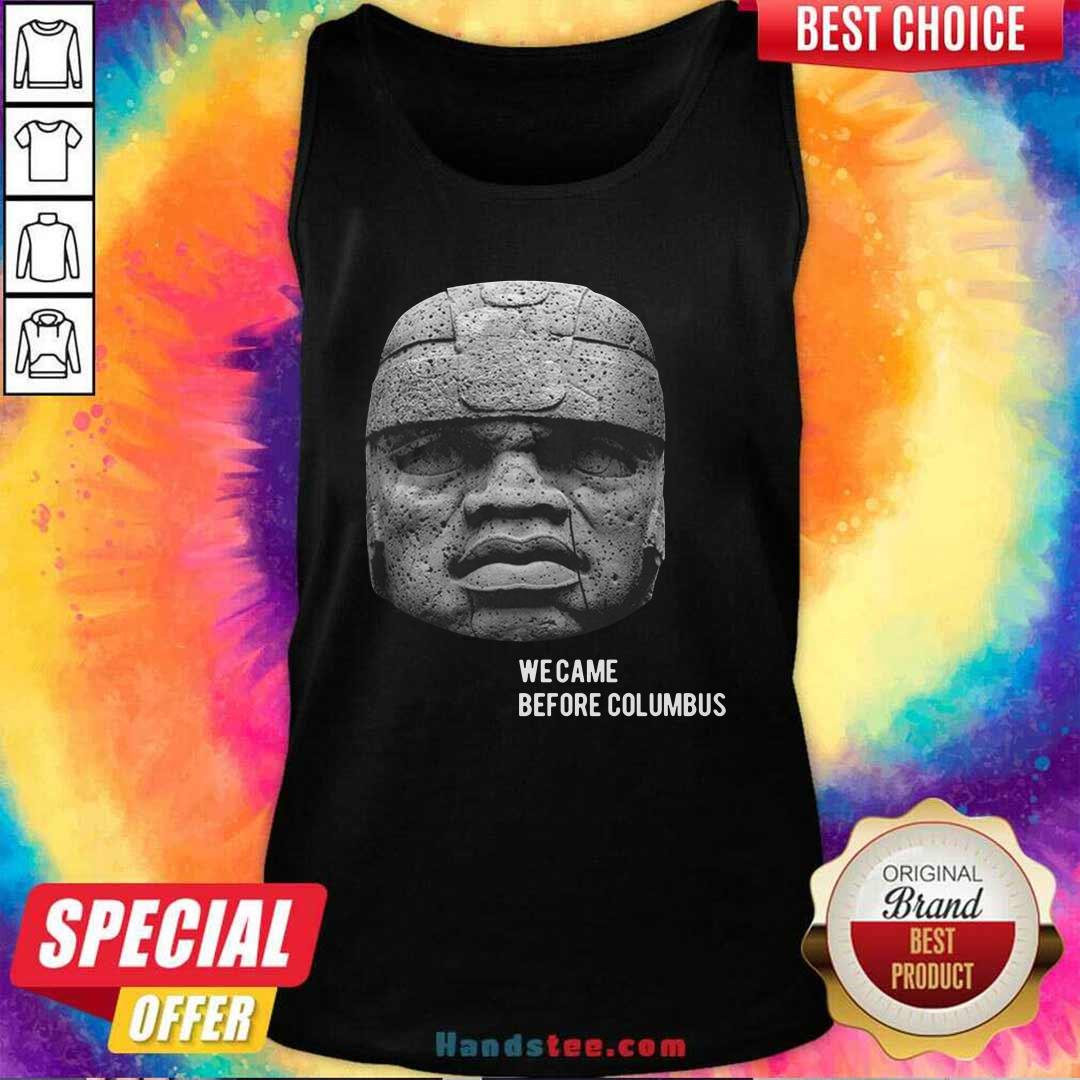 Top We Came Before Columbus Shirt