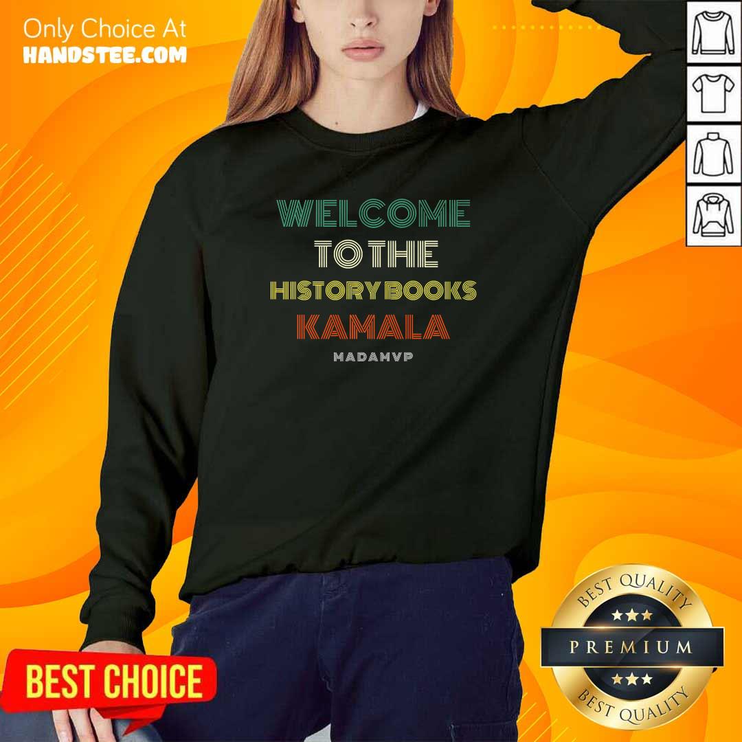 Top Welcome To History Kamala Madam Vp Harris Shirt