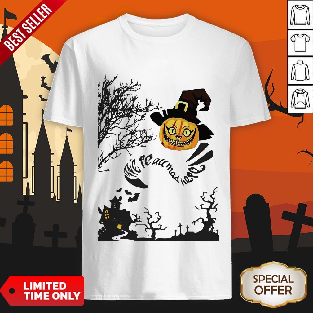 Top We’re All Mad Here Cat Pumpkin Witch Halloween Shirt