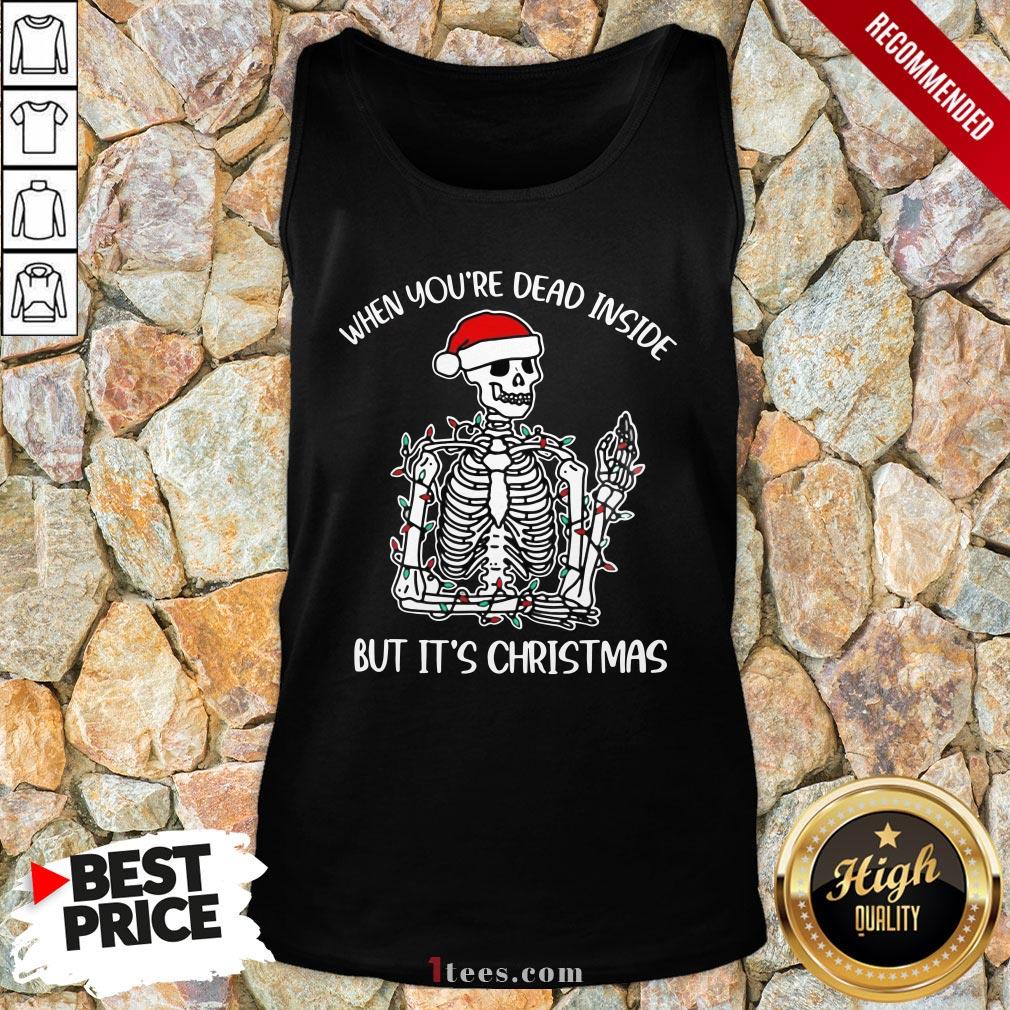 Top When You Dead inside but it's Christmas Shirt