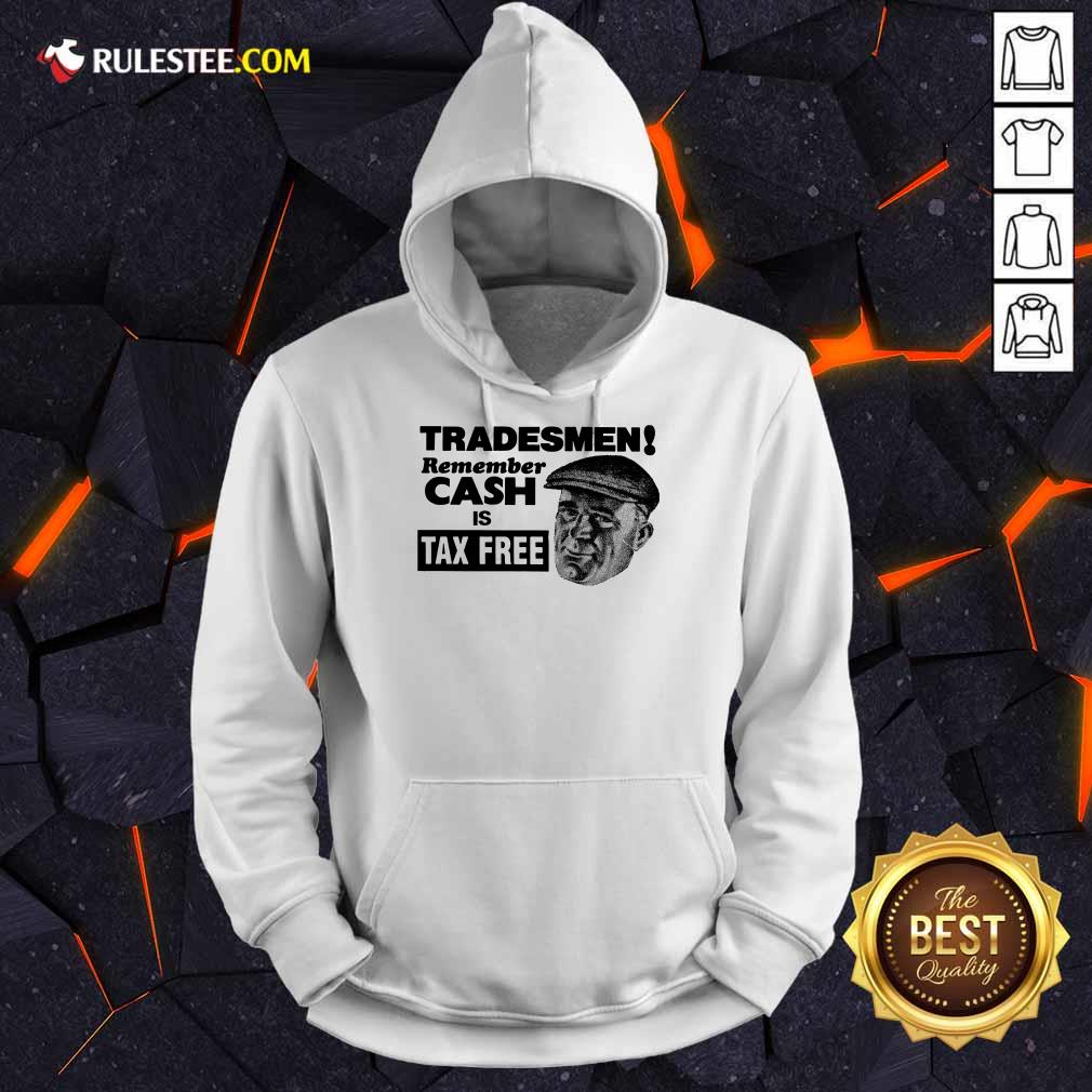 Tradesmen Remember Cash Tax Free Shirt