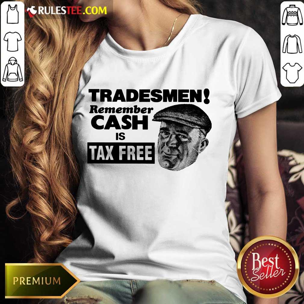 Tradesmen Remember Cash Tax Free Shirt
