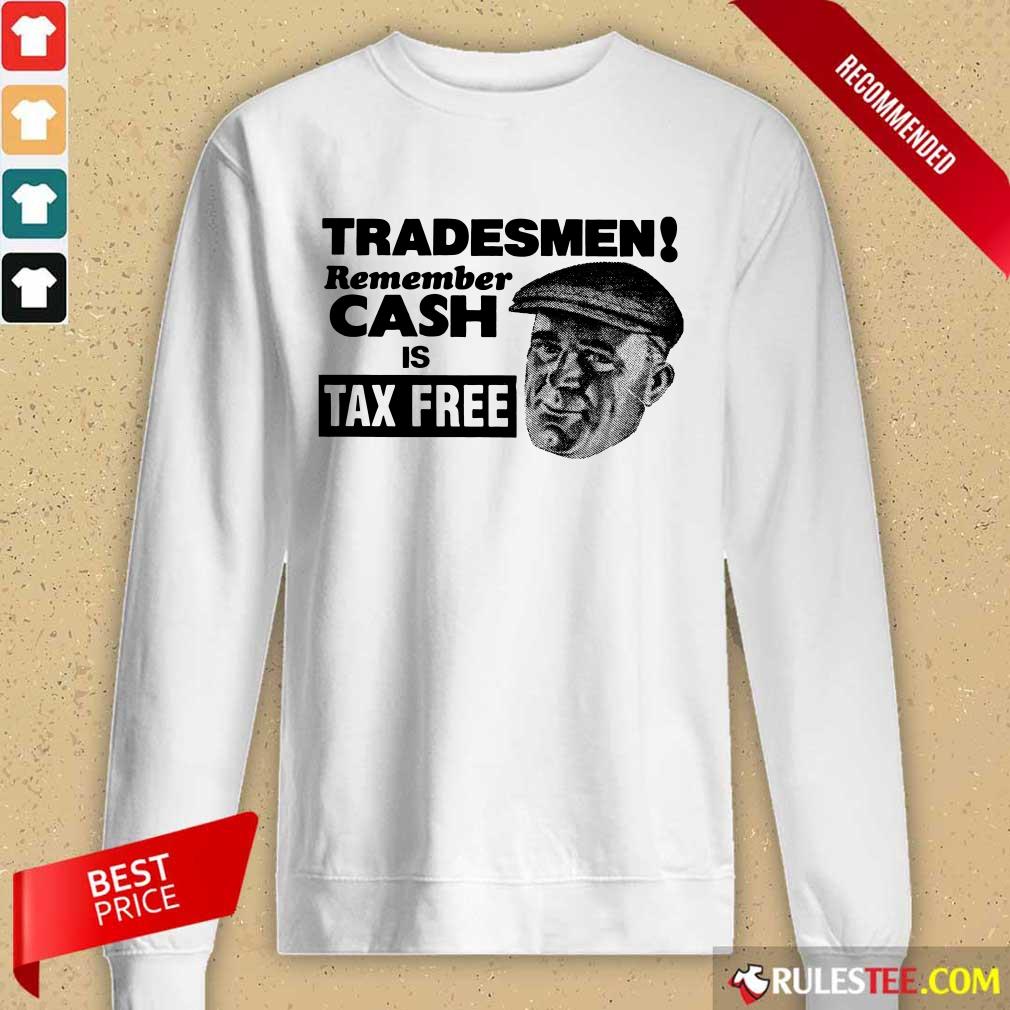 Tradesmen Remember Cash Tax Free Shirt