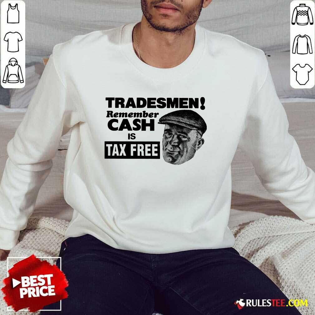 Tradesmen Remember Cash Tax Free Shirt