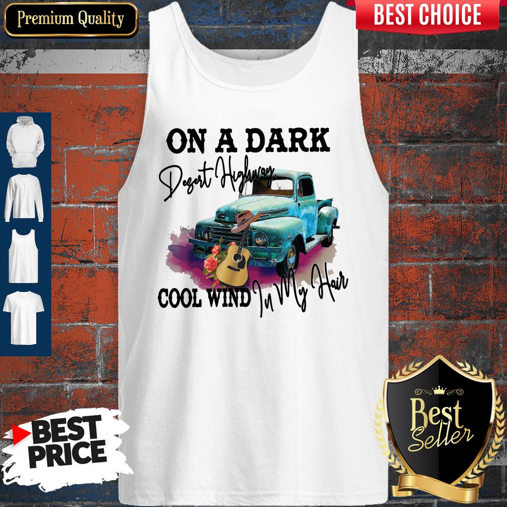 Truck Guitar On A Dark Desert Highway Cool Wind In My Hair Shirt