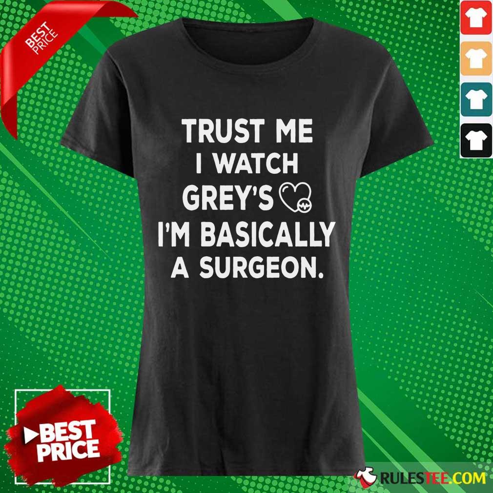 Trust Me I Watch Greys Shirt