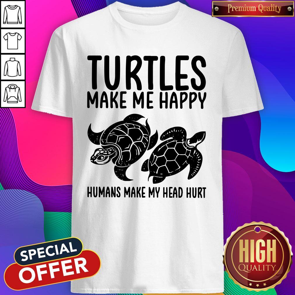 Turtles Make Me Happy Humans Make My Head Hurt Shirt
